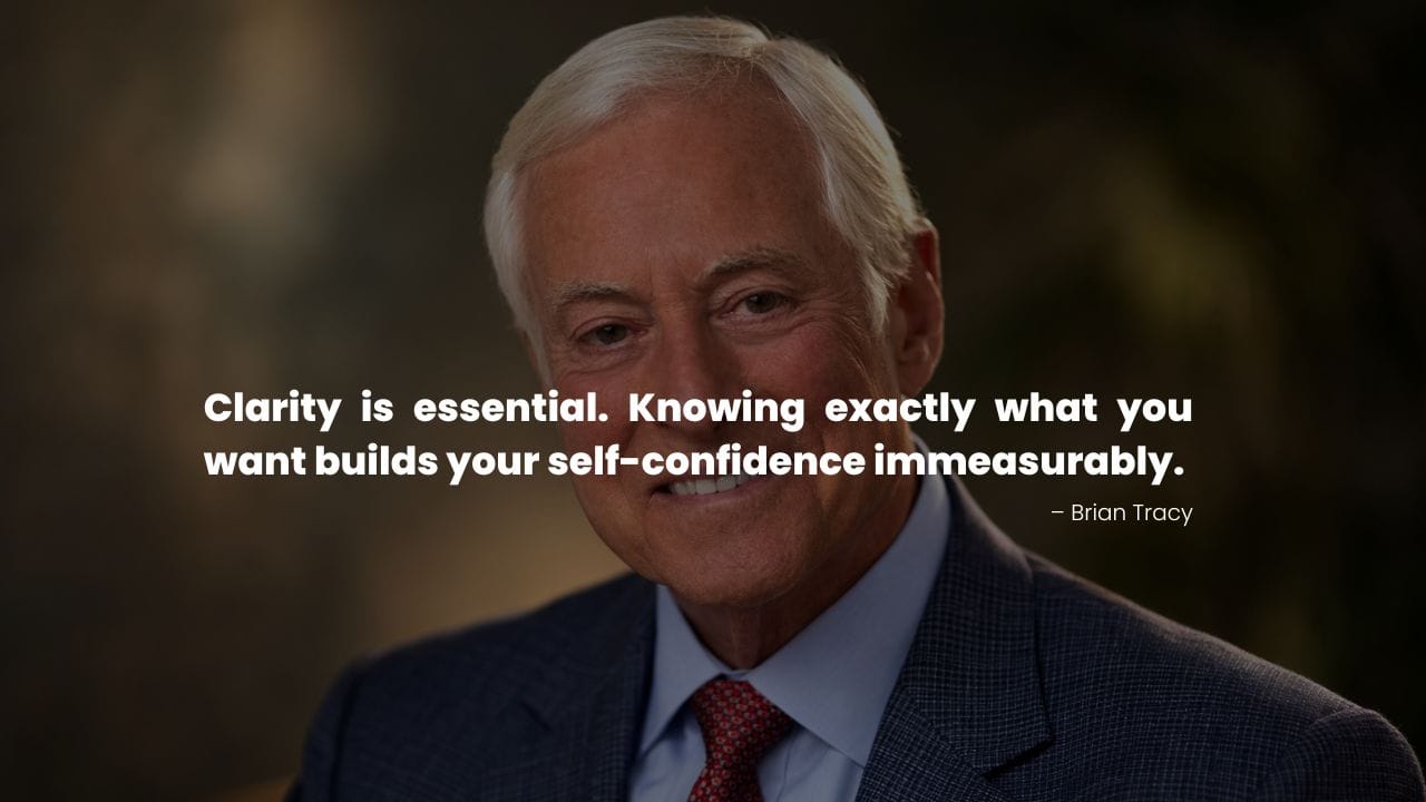 Brian Tracy shares a powerful quote on clarity, confidence, and knowing what you truly want.