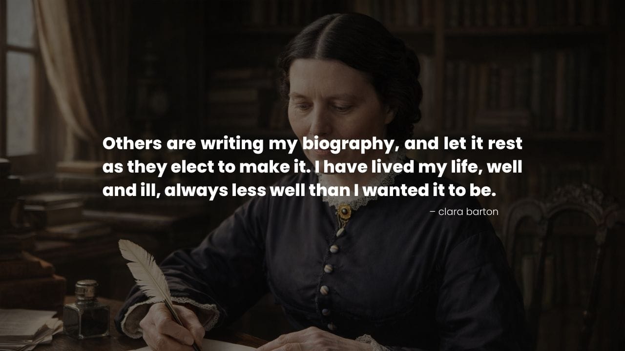 Clara Barton writing at a desk with a reflective quote about her life and legacy.