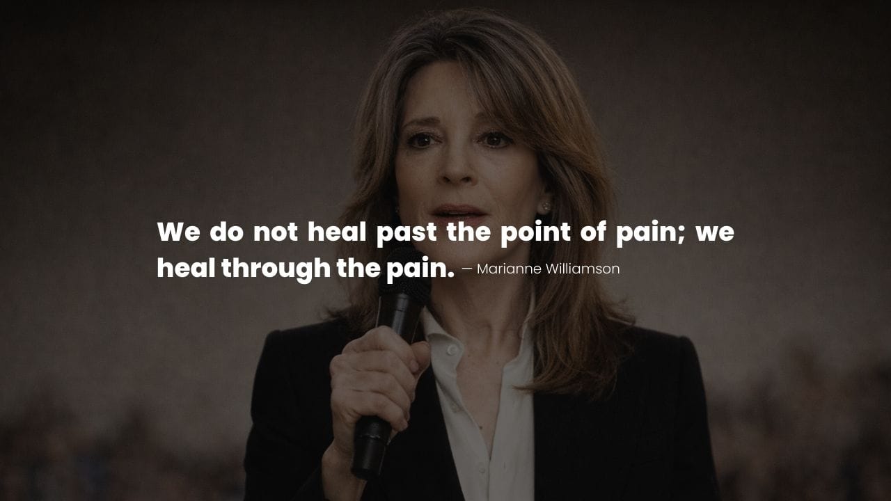 Marianne Williamson speaking with a quote about healing through pain and emotional growth.