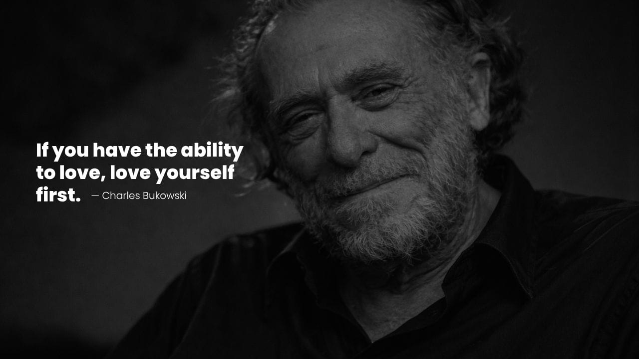 Charles Bukowski portrait with a quote on self Love