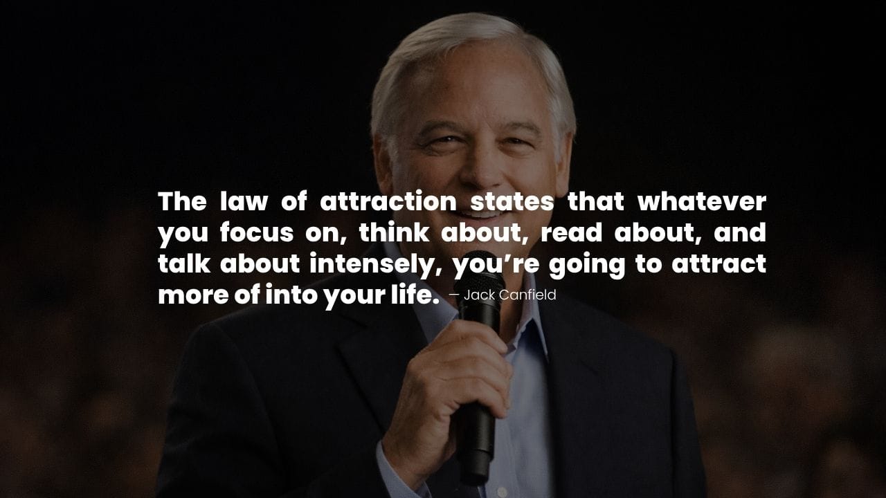 Jack Canfield Manifestation quote about focus and attracting what you think and talk about