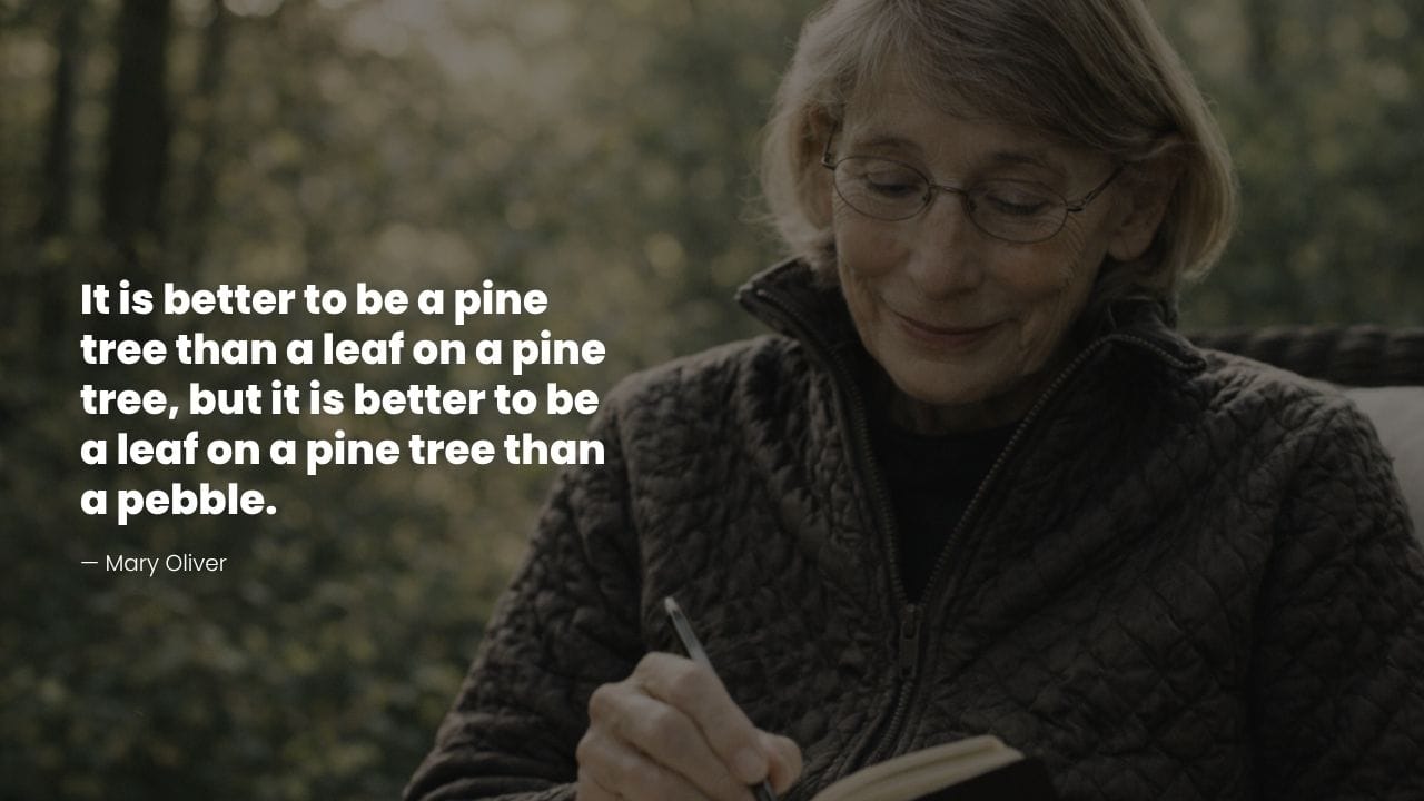 Mary Oliver writing outdoors with a quote about life and finding meaning in small things